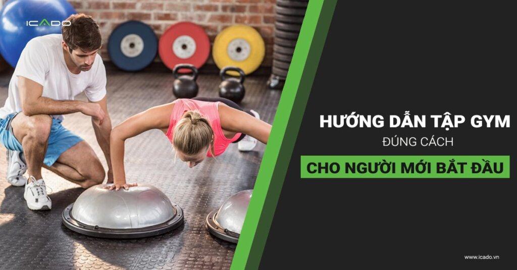 Các bước tập gym đúng cách - hướng dẫn chi tiết cho người mới bắt đầu
